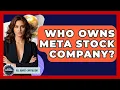 Who Owns Meta Stock Company All About Capitalism