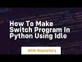 How to make switch program in python using idle