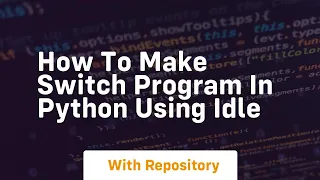 How to make switch program in python using idle
