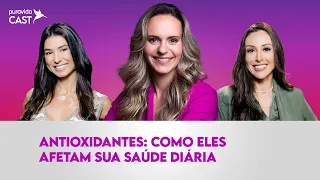 ANTIOXIDANTES: COMO ELES AFETAM SUA SAÚDE DIÁRIA | Priscila Antunes | #PuravidaCAST 121