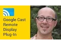 Google Cast Remote Display Plugin