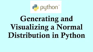 Python for statistics Generating and visualizing a normal distribution