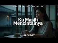 Lagu KU MASIH MENCINTAINYA | JACKPOT | MELLOW MIXECTION