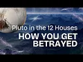 HOW YOU GET BETRAYED PLUTO IN THE 12 HOUSES