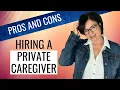 HIRING A PRIVATE CAREGIVER - PROS AND CONS