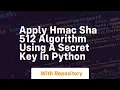 Apply HMAC SHA 512 algorithm using a secret key in python