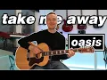 Take Me Away - Oasis Cover (Acoustic)