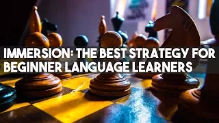 Immersion: The Best Strategy for Beginner Language Learners