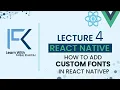 Lecture 4 - How to add custom fonts in React Native Custom Fonts IOS Android ReactNative