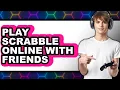 How to Play Scrabble Online with Friends in 2025 The Only Way
