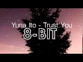 [8-Bit] Yuna Ito - Trust You