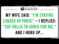 My wife said I m staying longer in Paris I replied Say hello to Chris for me and hung up
