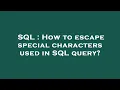 SQL How to escape special characters used in SQL query