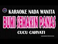 Lagu BUMI SEMAKIN PANAS - Karaoke Nada Wanita  - CUCU CAHYATI