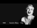Sezen Aksu  - Vay Yine mi Keder