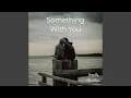 Download Lagu Something With You