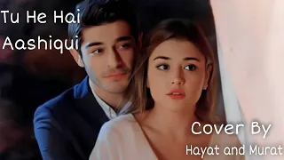 tu hi hai aashiqui duet cover by hayat and murat handeerchel burakdeniz haymur haymur romantic vm