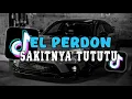 DJ EL PERDON X SAKITNYA TUTUTU SLOW KANE VIRAL TIKTOK