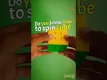Do You Know How to Spin a Rubik s Cube