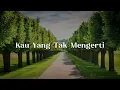 Kau Yang Tak Mengerti (Lirik)  - Teja,  Lovehunters,  Bumi Putra Rockers || Mix Lirik