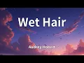 Audrey Hobert - Wet Hair (Lyrics)