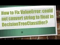 How to Fix ValueError could not convert string to float in DecisionTreeClassifier