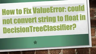How to Fix ValueError could not convert string to float in DecisionTreeClassifier