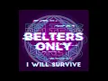 Belters Only - I Will Survive ( YTSY Edit)