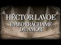 Héctor Lavoe - Emborráchame de Amor (Letra Oficial)