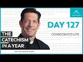 Day 127 Consecrated Life The Catechism in a Year with Fr Mike Schmitz