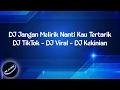 DJ Jangan Melirik Nanti Kau Tertarik (Dj tiktok - Dj viral - DJ Kekinian)