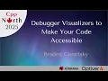 Braden Ganetsky - Debugger Visualizers to Make Your Code Accessible
