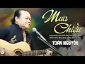 Download Lagu MƯA CHIỀU - TOÀN NGUYỄN | BUỒN THẤU TRIỆU TRÁI TIM Người Nghe Với Giọng Ca Đầy Cảm Xúc
