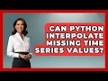 Can Python Interpolate Missing Time Series Values - Python Code School