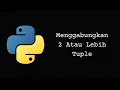 Cara Menggabungkan 2 Atau Lebih Tuple Di Python