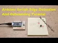 Arduino Switch Button Edge Detection And Debouncing Tutorial