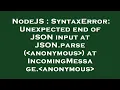 NodeJS SyntaxError Unexpected end of JSON input at JSON parse anonymous at IncomingMessage a