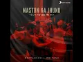 Maston Ka Jhund (Tech House Remix)