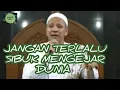 Download Lagu JANGAN TERLALU SIBUK MENGEJAR DUNIA (HABIB NOVEL ALAYDRUS )