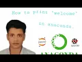 How to print Welcome in anaconda by python