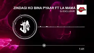 zindagi ko bina pyaar ft la mam dj exclusive