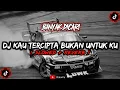 Download Lagu DJ KAU TERCIPTA BUKAN UNTUK KU MENGKANE  SLOWED  REVERB🎧