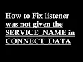 How to Fix listener was not given the SERVICE - NAME in CONNECT