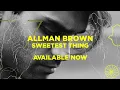 Allman Brown - Sweetest Thing (Official Audio)