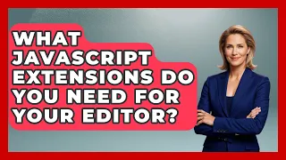 What JavaScript Extensions Do You Need For Your Editor - JavaScript Toolkit