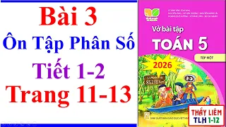 Vở Bài Tập Toán Lớp 5 Bài 3 | Ôn Tập Phân Số | Trang 11 - 13 | Kết Nối Tri Thức | Tiết 1 2 | 2026