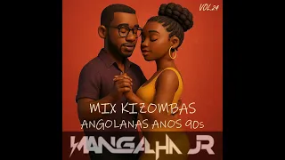 MIX KIZOMBAS ANGOLANAS 90s VOL.24 -DJ MANGALHA JR