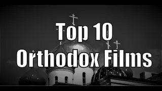 My Top 10 Orthodox Christian Films Movies 