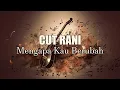 Download Lagu (KARAOKE) Cut Rani - MENGAPA KAU BERUBAH