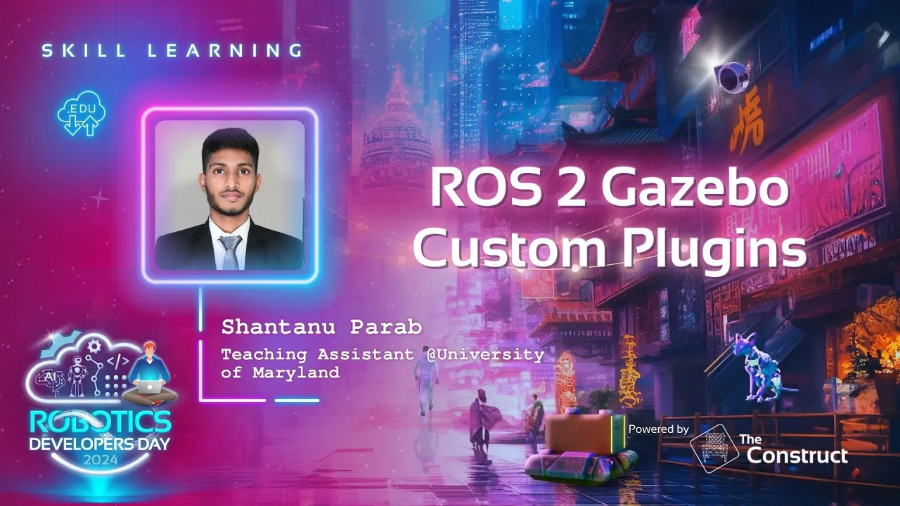 ROS 2 Gazebo Custom Plugins | Shantanu Parab, UMD Teaching Assistant | Robotics Developers Day 2024